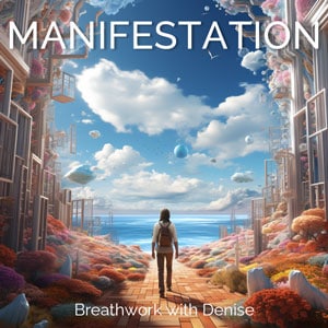 Breathing with Denise- Breathwork meditation process - Manifestation Meditation